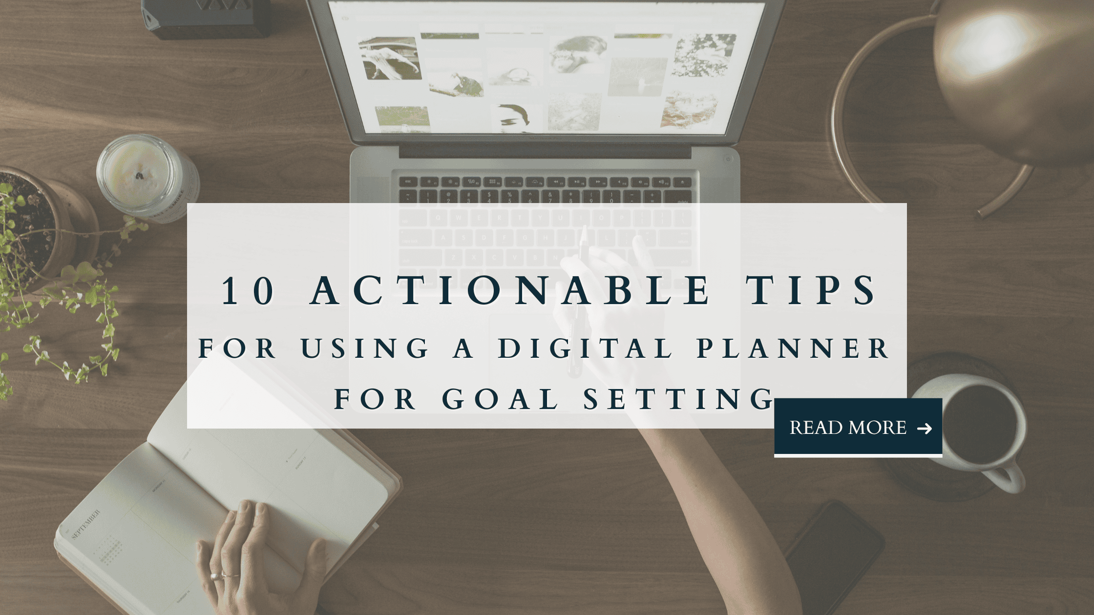 Overhead view of open planner and laptop on desk with overlay text: 10 actionable tips for using a digital planner for goal setting.