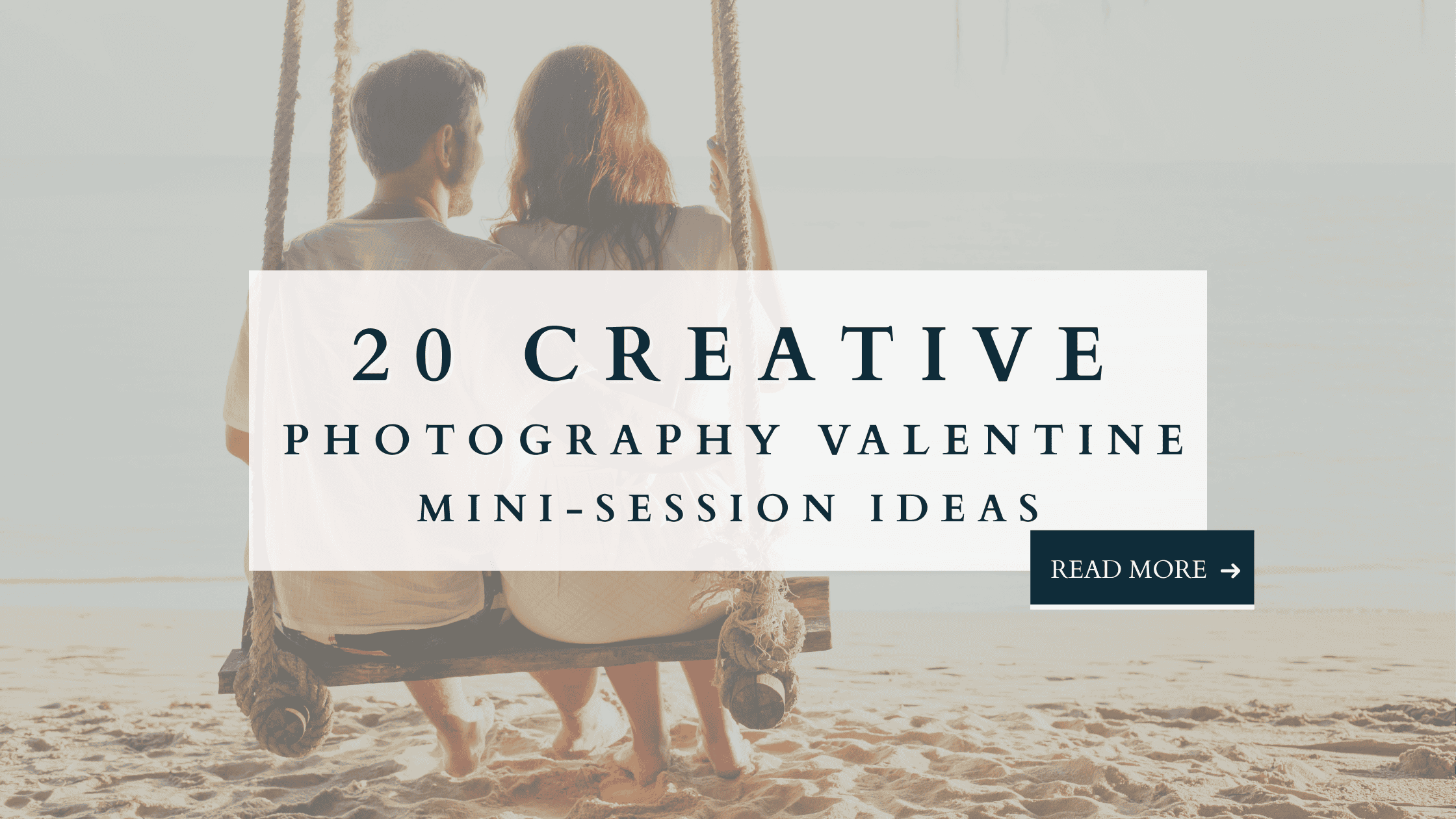 Couple sitting on a swing at the beach with text overlay: 20 Creative Valentine Photography Mini Session Ideas.