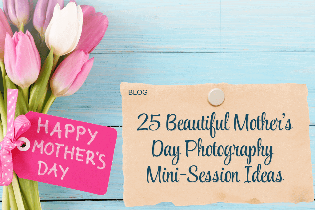 25 Beautiful Mother’s Day Photography Mini Session Ideas