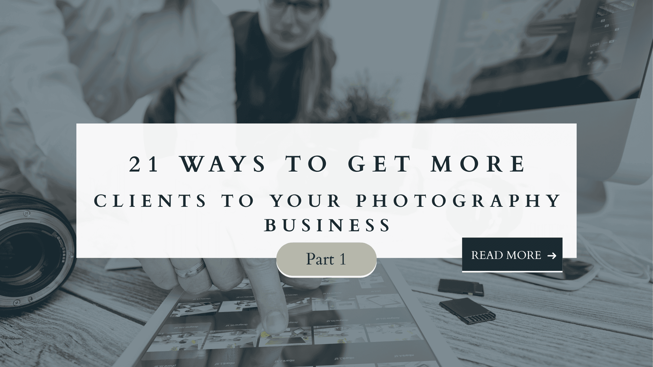 Photographer reviewing images on tablet with camera and computer on desk, featuring text overlay “21 Ways to Get More Clients to Your Photography Business – Part 1.”