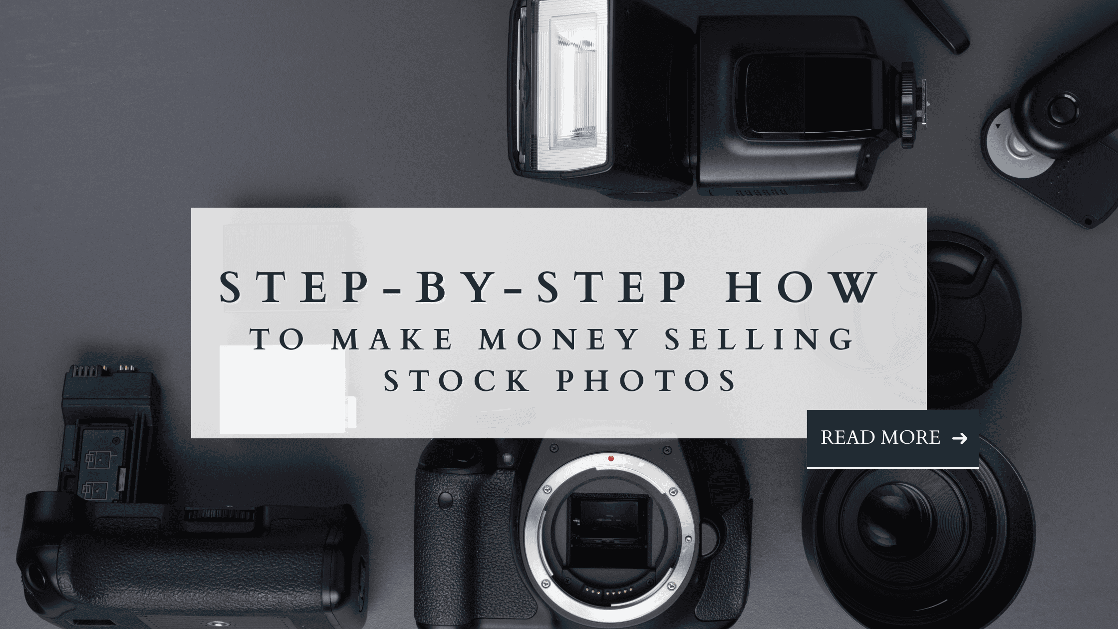 Flat lay of DSLR camera, flash units, and lenses with text “Step-by-Step How to Make Money Selling Stock Photos” for Photography Biz Success blog.