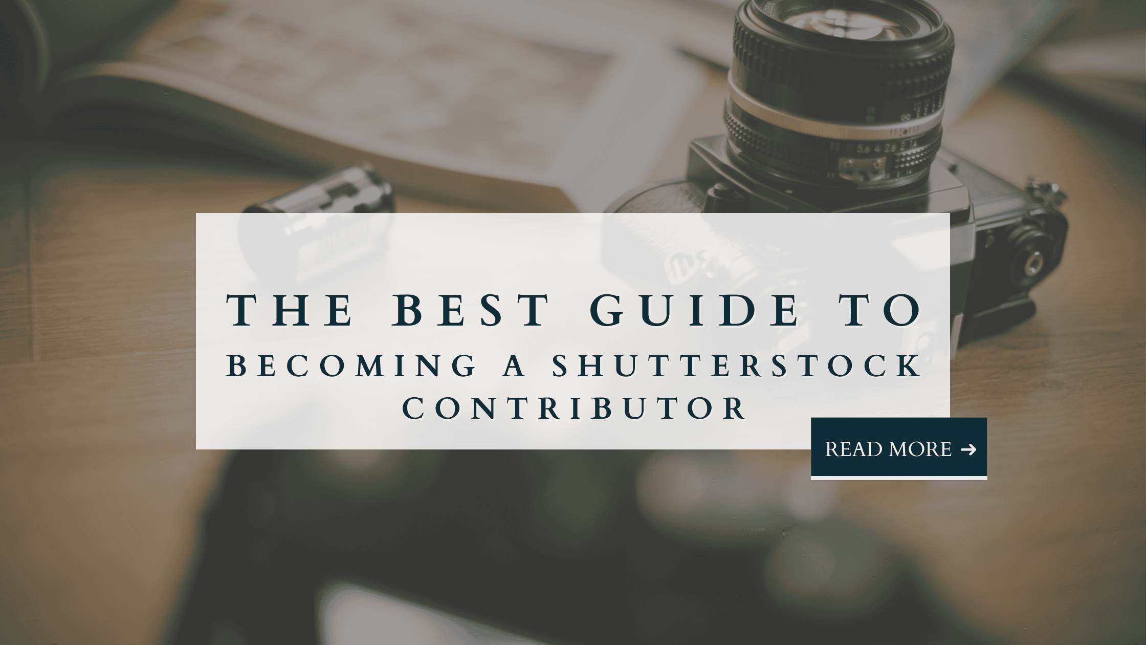 Blog cover image with camera on desk and text overlay that reads “The Best Guide to Becoming a Shutterstock Contributor.”