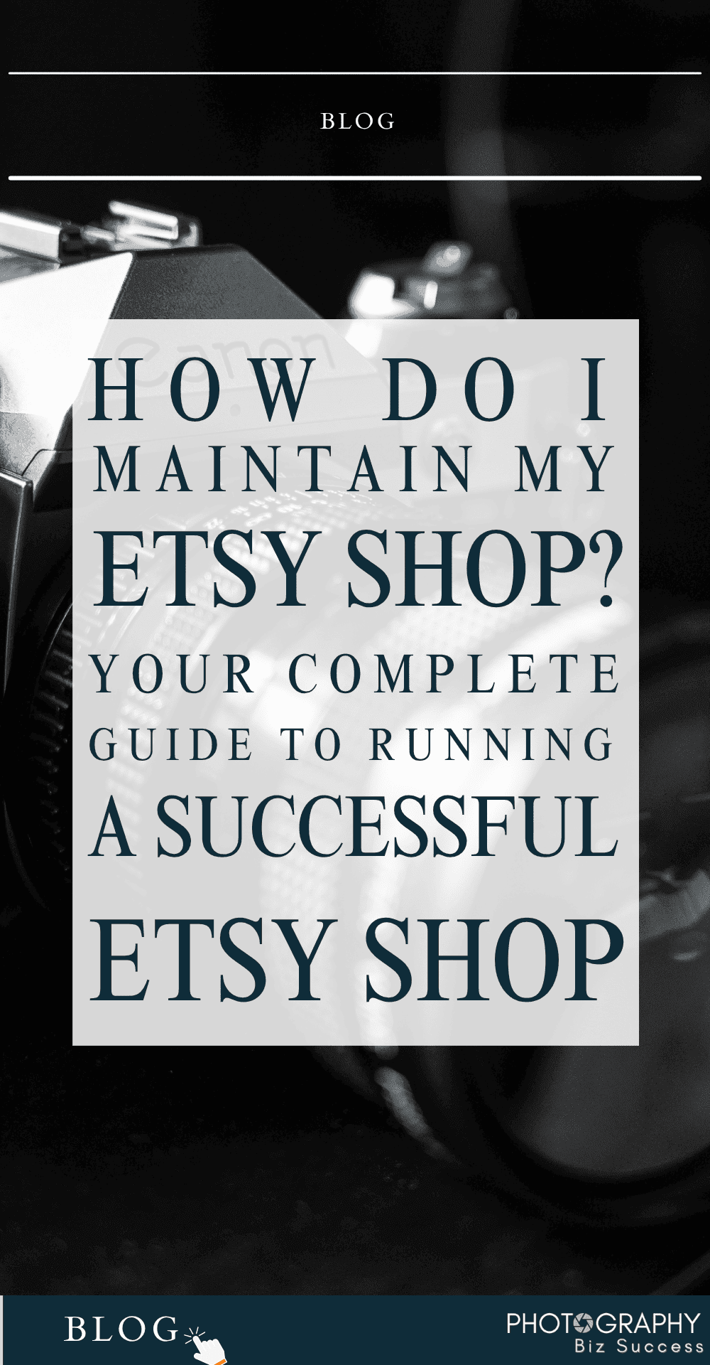 Portrait Pinterest pin for the Photography Biz Success blog post "How Do I Maintain My Etsy Shop?" Dark, moody background featuring a close-up black and white Canon camera. Bold spaced typography displays the full blog title and subtitle. Branded footer includes the Photography Biz Success logo.
