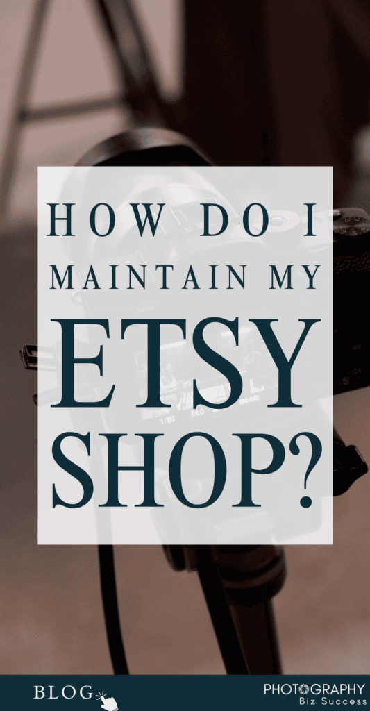 Pinterest pin graphic asking how do I maintain my Etsy shop, featuring a black and white camera background with the full blog title and Photography Biz Success branding