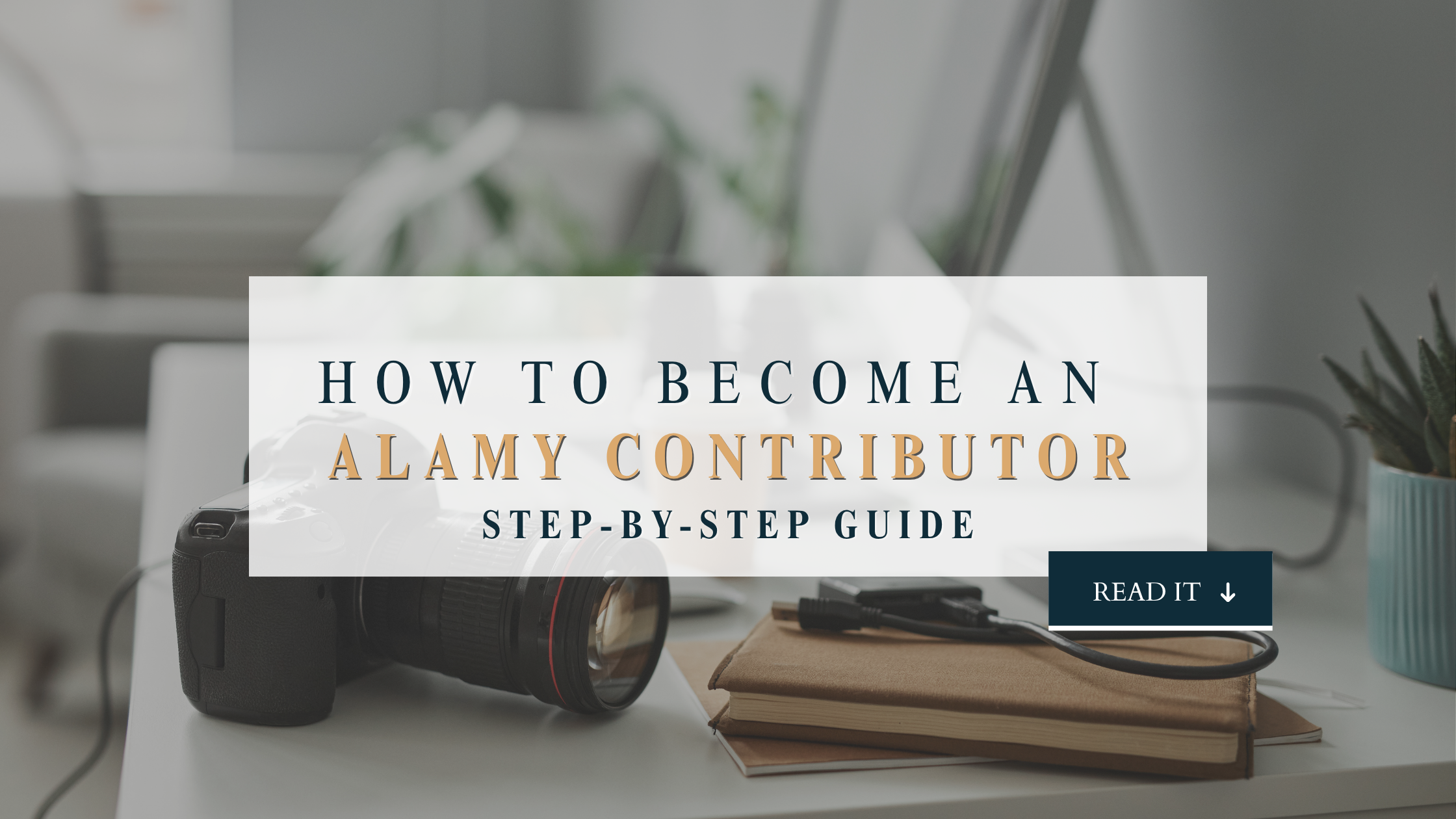 How to become an Alamy contributor step by step guide, with a DSLR camera and notebooks on a desk